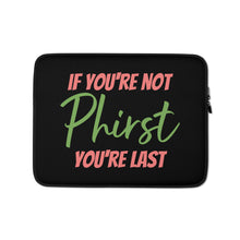 If You're Not Phirst Laptop Sleeve