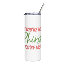 If You're Not Phirst You're Last Stainless Steel Tumbler