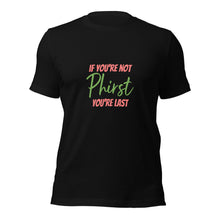 If You're Not Phirst You're Last T-Shirt