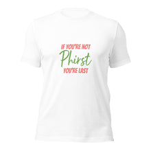 If You're Not Phirst You're Last T-Shirt