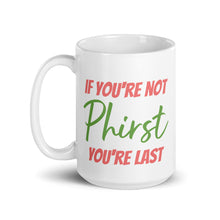 If You're Not Phirst You're Last White Glossy Mug