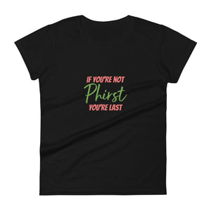 If You're Not Phirst You're Last Fitted T-Shirt